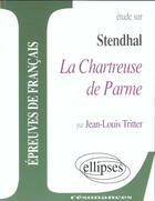 Couverture du livre « Stendhal, la chartreuse de parme » de Jean-Louis Tritter aux éditions Ellipses