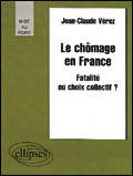 Couverture du livre « Le chomage en france - fatalite ou choix collectif ? » de Verez/Henguelle aux éditions Ellipses