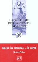 Couverture du livre « Reforme des systemes de sante (la) » de Bruno Palier aux éditions Que Sais-je ?