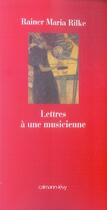 Couverture du livre « Lettres a une musicienne » de Rilke-R.M aux éditions Calmann-levy