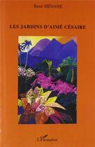 Couverture du livre « Les jardins d'Aimé Césaire » de Rene Henane aux éditions L'harmattan