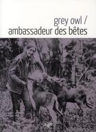 Couverture du livre « Ambassadeur des bêtes » de Grey Owl aux éditions Souffles