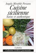 Couverture du livre « Cuisine sicilienne, saine et authentique » de Angela Mirabile Persano aux éditions Cabedita