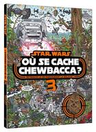 Couverture du livre « Star Wars ; où se cache Chewbacca ? t.3 » de Disney aux éditions Disney Hachette
