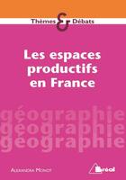 Couverture du livre « Les espaces productifs en France » de Alexandra Monot aux éditions Breal