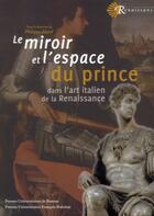Couverture du livre « Le miroir et l'espace du prince - dans l'art italien de la renaissance » de Pu Francois Rabelais aux éditions Pu Francois Rabelais