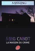 Couverture du livre « Missing t.3 ; la maison du crime » de Meg Cabot aux éditions Le Livre De Poche Jeunesse