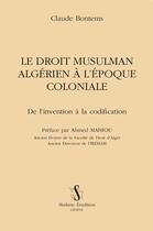 Couverture du livre « Le droit musulman algérien à l'époque coloniale ; de l'invention à la codification » de Claude Bontems aux éditions Slatkine