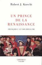 Couverture du livre « Un prince de la Renaissance : François 1er et son royaume » de Knecht-R.J aux éditions Fayard