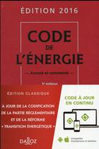 Couverture du livre « Code de l'énergie 2016, annoté et commenté (3e édition) » de  aux éditions Dalloz