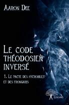 Couverture du livre « Le code theodosien inverse - tome 1 le pacte des hycrobiles et des frongaris » de Aaron Dee aux éditions Edilivre