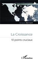 Couverture du livre « La croissance 1; 0 points cruciaux » de Jacques Bernard aux éditions L'harmattan