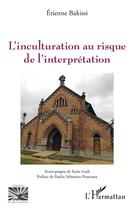 Couverture du livre « L'inculturation au risque de l'interprétation » de Etienne Bakissi aux éditions L'harmattan