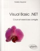 Couverture du livre « Visual basic .net - cours et exercices corriges » de Frederic Baurand aux éditions Ellipses