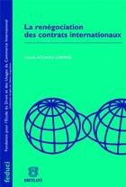 Couverture du livre « La renégociation des contrats internationaux » de Pascale Accaoui-Lorfing aux éditions Bruylant