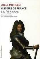 Couverture du livre « Histoire de France t.15 ; la régence » de Jules Michelet aux éditions Des Equateurs