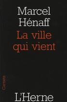 Couverture du livre « La ville qui vient » de Marcel Henaff aux éditions L'herne