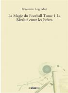 Couverture du livre « La magie du football t.1 ; la rivalité entre les frères » de Benjamin Legendart aux éditions Bookelis