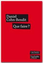 Couverture du livre « Que faire ? » de Daniel Cohn-Bendit aux éditions Fayard/hachette Litterature