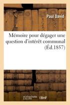 Couverture du livre « Memoire pour degager une question d'interet communal » de David Paul aux éditions Hachette Bnf