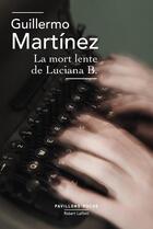 Couverture du livre « La mort lente de Luciana B. » de Guillermo Martinez aux éditions Robert Laffont