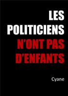 Couverture du livre « Les politiciens n'ont pas d'enfants » de Cyane aux éditions Books On Demand