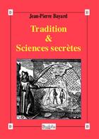 Couverture du livre « Tradition & sciences secretes » de Jean-Pierre Bayard aux éditions Dualpha
