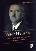 Couverture du livre « Peter Hensen : un catholique allemand contre Hitler » de Gilbert Nicolas aux éditions Pu De Rennes