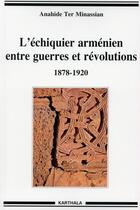Couverture du livre « L'échiquier arménien entre guerres et révolutions ; 1878 - 1920 » de Anahide Ter Minassian aux éditions Karthala