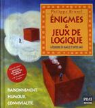 Couverture du livre « Énigmes et jeux de logique ; à résoudre en famille et entre amis (édition 2007) » de Brunel P aux éditions Prat
