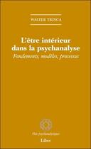 Couverture du livre « L'etre interieur dans la psychanalyse - fondements, modeles, processus » de Walter Trinca aux éditions Liber