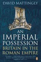 Couverture du livre « An imperial possession ; britain in the roman empire, 54 bc - ad 409 » de Mattingly David aux éditions Penguin Books