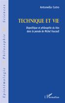 Couverture du livre « Technique et vie ; biopolitique et philosophie du bios dans la pensée de Michel Foucault » de Antonella Cutro aux éditions L'harmattan