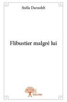 Couverture du livre « Flibustier malgré lui » de Stella Darnohlt aux éditions Edilivre