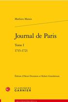 Couverture du livre « Journal de Paris t.1 : 1715-1721 » de Mathieu Marais aux éditions Classiques Garnier