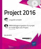Couverture du livre « Project 2016 : le guide complet ; complément vidéo : méthodologie et gestion d'un projet en mode Agile avec Project » de Gilles Balmisse aux éditions Eni