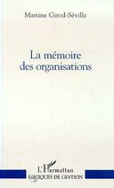Couverture du livre « La mémoire des organisations » de Martine Girod-Seville aux éditions L'harmattan