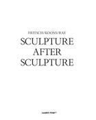 Couverture du livre « Sculpture after sculpture: fritsch, koons, ray » de Moderna Museet Stock aux éditions Hatje Cantz