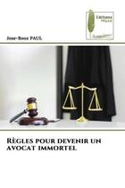Couverture du livre « Regles pour devenir un avocat immortel » de Paul Jose-Booz aux éditions Muse