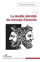 Couverture du livre « La double identité du concept d'anomie » de Franck Pascal Le Crest aux éditions L'harmattan