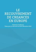 Couverture du livre « Le recouvrement de créances en Europe » de Valentine Guillemin aux éditions Books On Demand