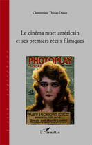 Couverture du livre « Cinéma muet américain et ses premiers récits filmiques » de Clementine Tholas-Disset aux éditions Editions L'harmattan