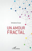 Couverture du livre « Un amour fractal » de Ghizlaine Chraibi aux éditions L'harmattan