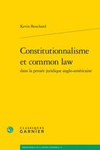 Couverture du livre « Constitutionnalisme et common law dans la pensée juridique anglo-américaine » de Kevin Bouchard aux éditions Classiques Garnier