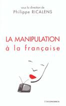 Couverture du livre « La Manipulation A La Francaise » de Philippe Ricalens aux éditions Economica