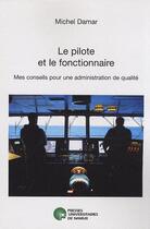 Couverture du livre « Le pilote et le fonctionnaire ; mes conseils pour une administration de qualité » de Damar M. aux éditions Pu De Namur