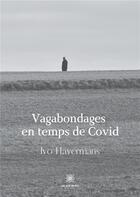 Couverture du livre « Vagabondages en temps de Covid » de Ivo Havermans aux éditions Le Lys Bleu