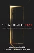 Couverture du livre « All We Have to Fear: Psychiatry's Transformation of Natural Anxieties » de Wakefield Dsw Phd Jerome C aux éditions Oxford University Press Usa