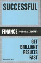 Couverture du livre « SUCCESSFUL FINANCE FOR NON ACCOUNTANTS - SHOWING BUSINESS OWNERS AND MANAGERS HOW TO MANAGE THEIR MONEY » de Brian Brown aux éditions Crimson
