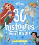 Couverture du livre « 30 histoires pour le soir ; petites princesses et fées » de Disney aux éditions Disney Hachette
